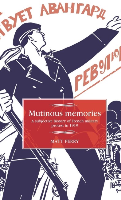 Mutinous memories: A subjective history of French military protest in 1919