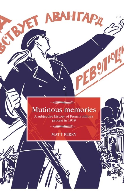 Mutinous memories: A subjective history of French military protest in 1919