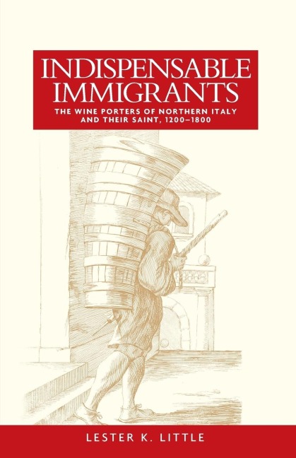 Indispensable immigrants: The wine porters of northern Italy and their saint, 1200-1800