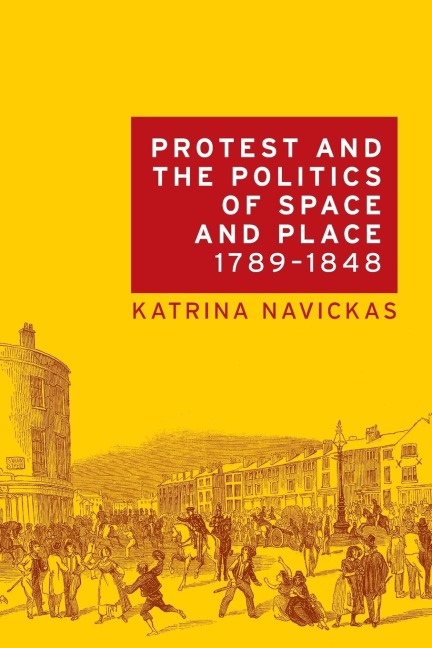 Protest and the politics of space and place, 1789-1848