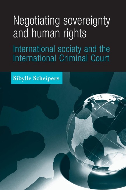 Negotiating sovereignty and human rights: International society and the International Criminal Court