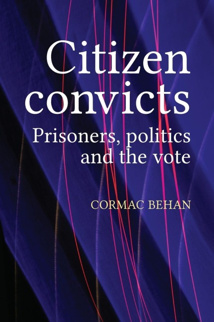 Citizen convicts: Prisoners, politics and the vote