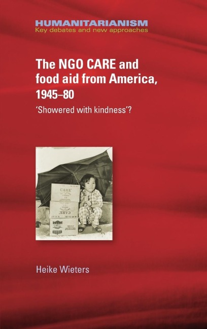 The NGO CARE and food aid from America, 1945-80: Showered with kindness?