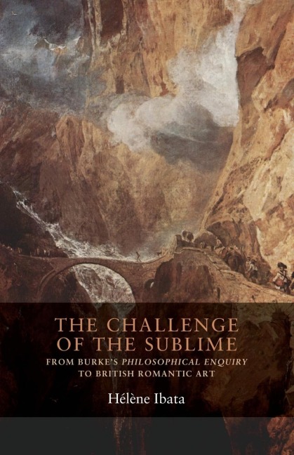 The challenge of the sublime: From Burkes Philosophical Enquiry to British Romantic art