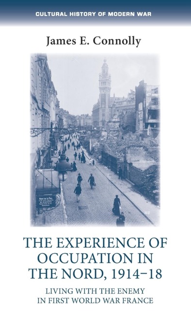 The experience of occupation in the Nord, 1914-18: Living with the enemy in First World War France
