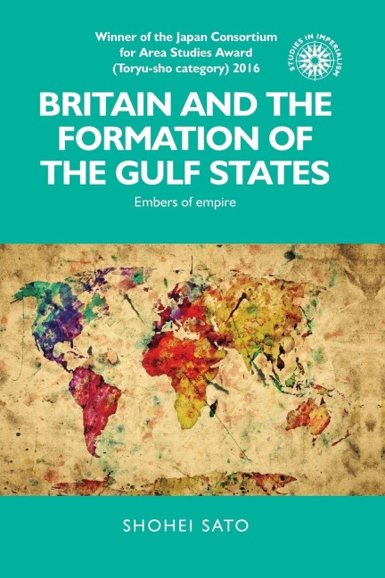 Britain and the formation of the Gulf States: Embers of empire