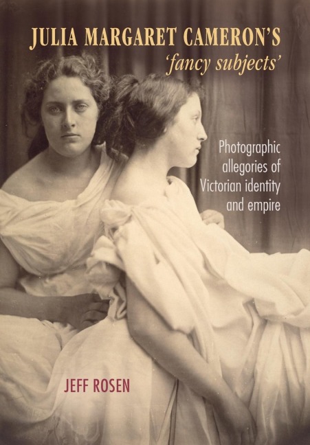 Julia Margaret Camerons fancy subjects: Photographic allegories of Victorian identity and empire