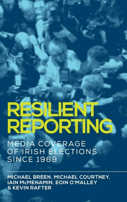 Resilient reporting: Media coverage of Irish elections since 1969