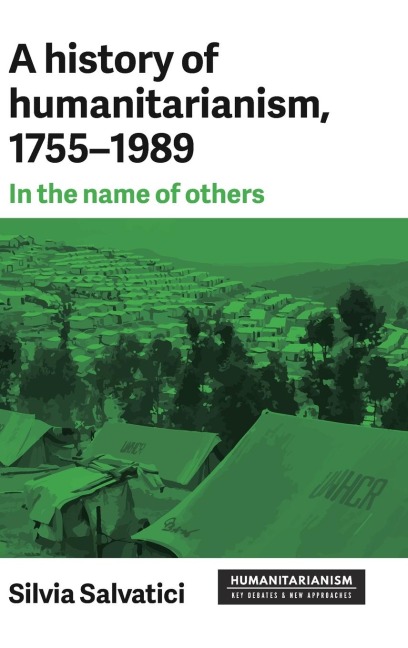 A history of humanitarianism, 1755-1989: In the name of others