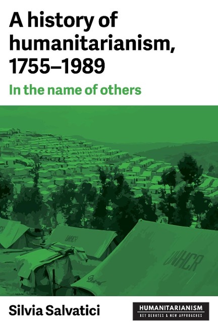 A history of humanitarianism, 1755-1989: In the name of others