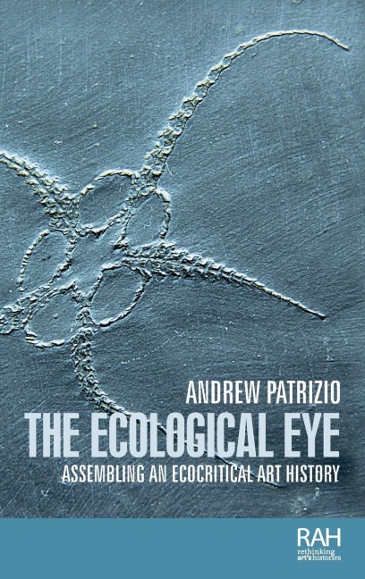 The ecological eye: Assembling an ecocritical art history