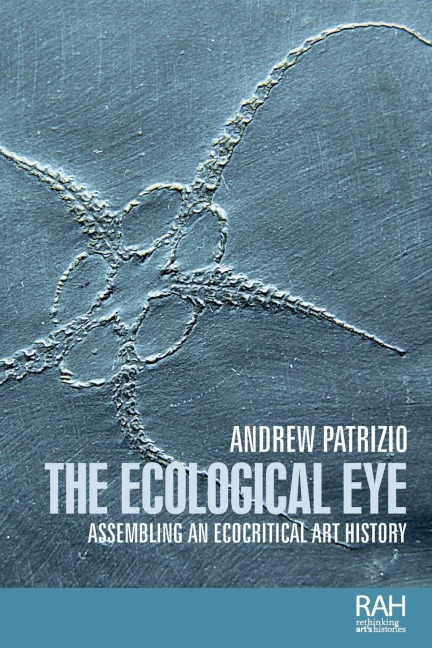 The ecological eye: Assembling an ecocritical art history