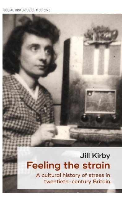 Feeling the strain: A cultural history of stress in twentieth-century Britain