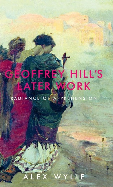 Geoffrey Hills later work: Radiance of apprehension