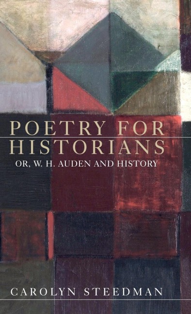 Poetry for historians: Or, W. H. Auden and history