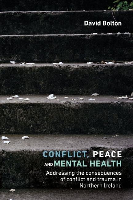 Conflict, peace and mental health: Addressing the consequences of conflict and trauma in Northern Ireland