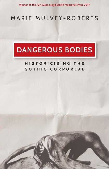 Dangerous bodies: Historicising the gothic corporeal