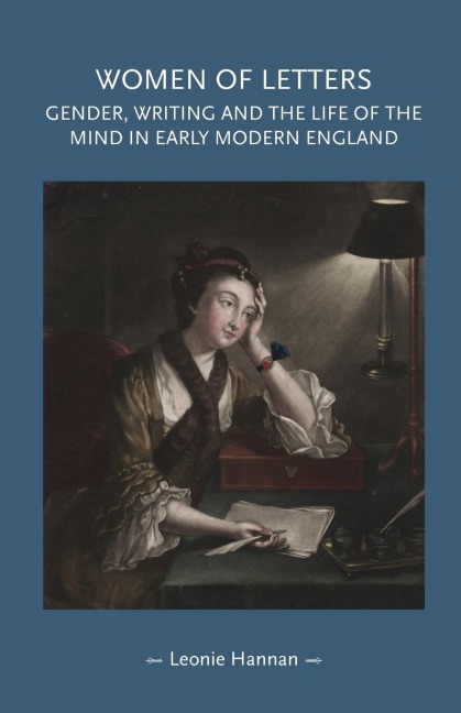 Women of letters: Gender, writing and the life of the mind in early modern England