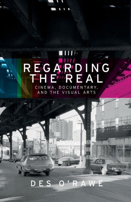 Regarding the real: Cinema, documentary, and the visual arts