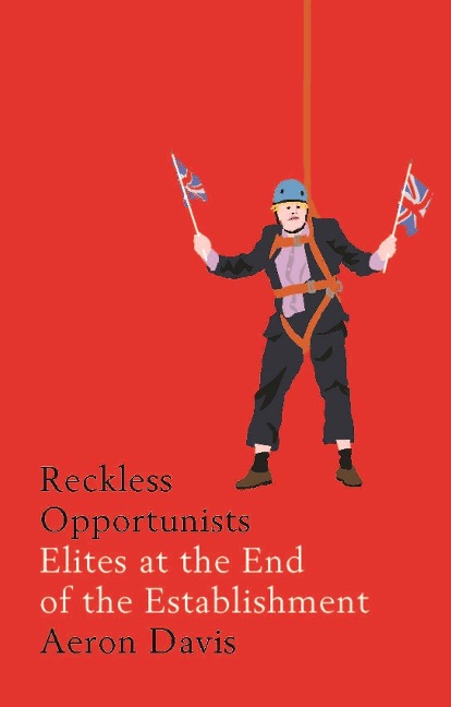 Reckless Opportunists: Elites at the End of the Establishment