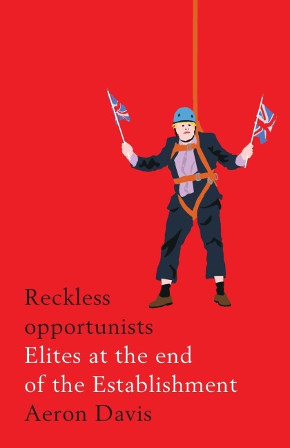 Reckless opportunists: Elites at the end of the Establishment