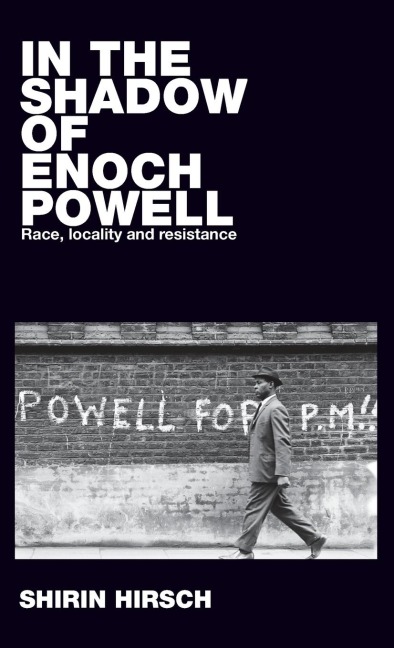 In the shadow of Enoch Powell: Race, locality and resistance