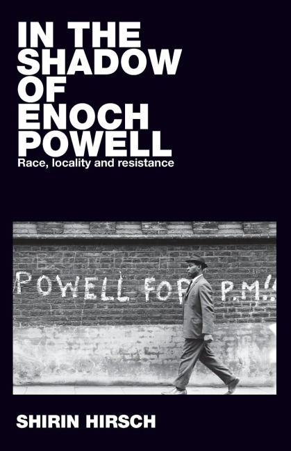 In the shadow of Enoch Powell: Race, locality and resistance