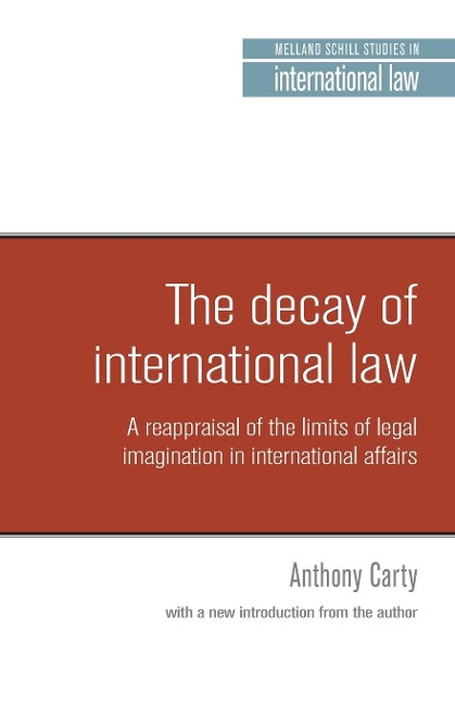 The decay of international law: A reappraisal of the limits of legal imagination in international affairs, With a new introduction