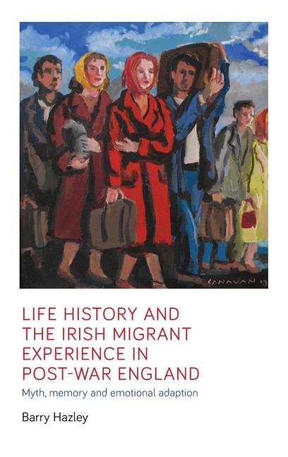 Life history and the Irish migrant experience in post-war England: Myth, memory and emotional adaption