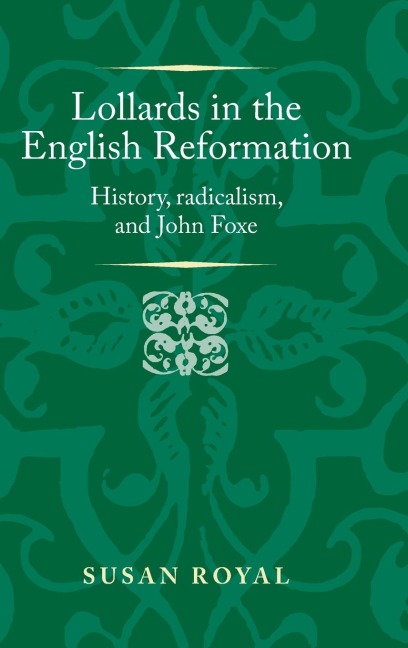 Lollards in the English Reformation: History, radicalism, and John Foxe