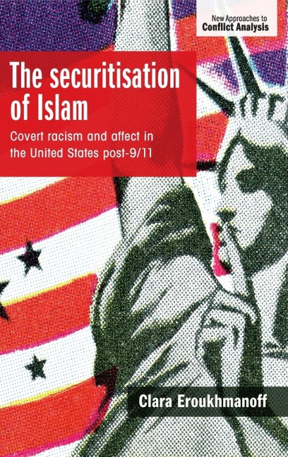 The securitisation of Islam: Covert racism and affect in the United States post-9/11