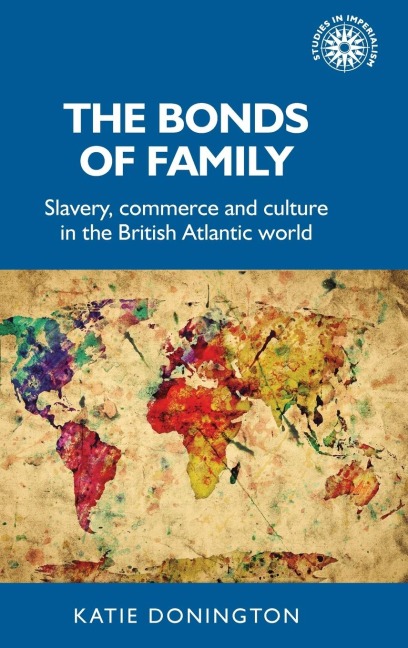 The bonds of family: Slavery, commerce and culture in the British Atlantic world
