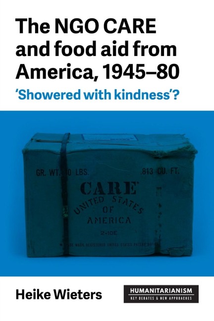 The NGO CARE and food aid from America, 1945-80: Showered with kindness?