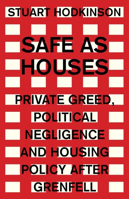 Safe as houses: Private greed, political negligence and housing policy after Grenfell