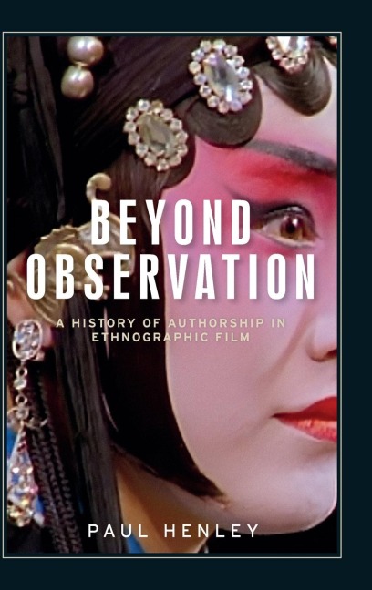 Beyond observation: A history of authorship in ethnographic film