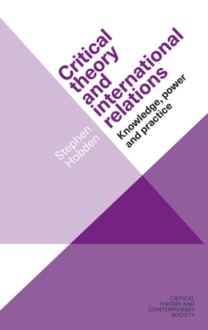 Critical theory and international relations: Knowledge, power and practice