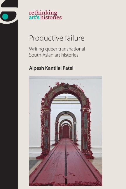 Productive failure: Writing queer transnational South Asian art histories