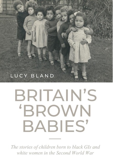 Britain's 'Brown Babies': The Stories of Children Born to Black GIS and White Women in the Second World War
