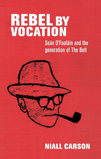 Rebel by Vocation: Seán OFaoláin and the Generation of the Bell
