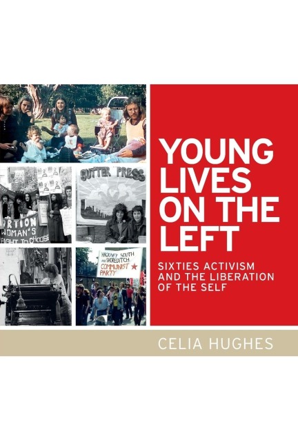 Young lives on the Left: Sixties activism and the liberation of the self