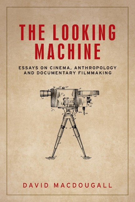 The looking machine: Essays on cinema, anthropology and documentary filmmaking