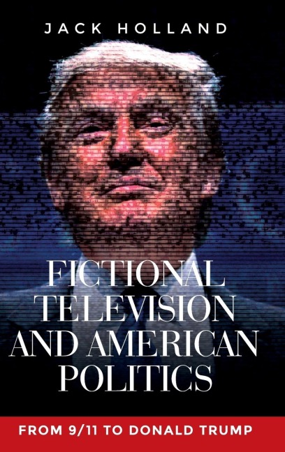 Fictional television and American politics: From 9/11 to Donald Trump