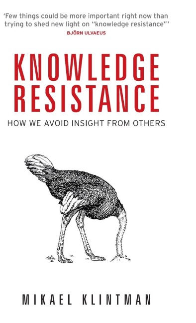 Knowledge resistance: How we avoid insight from others