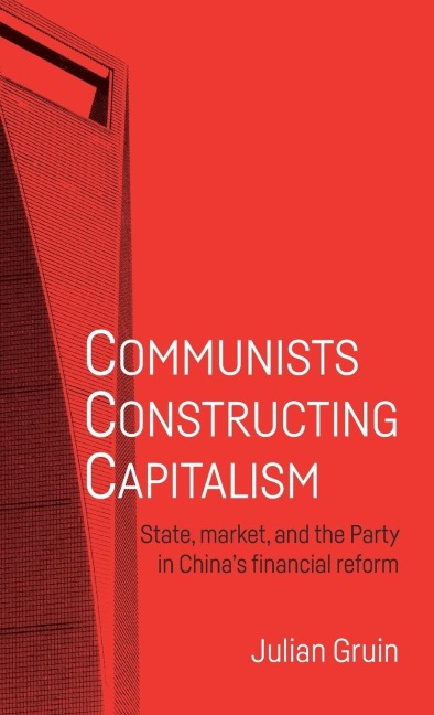 Communists constructing capitalism: State, market, and the Party in Chinas financial reform