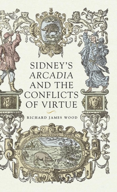 Sidneys Arcadia and the conflicts of virtue