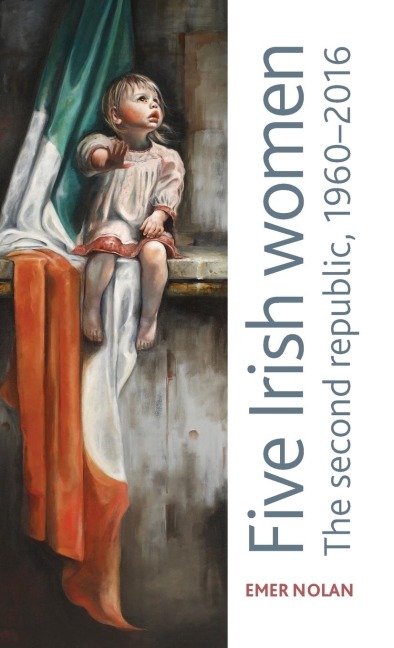 Five Irish women: The second republic, 1960-2016