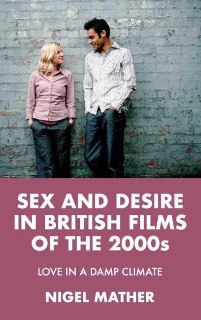 Sex and Desire in British Films of the 2000s Love in a Damp Climate