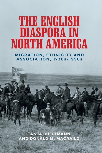 The English diaspora in North America: Migration, ethnicity and association, 1730s-1950s