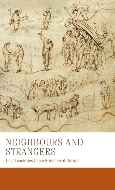 Neighbours and strangers: Local societies in early medieval Europe