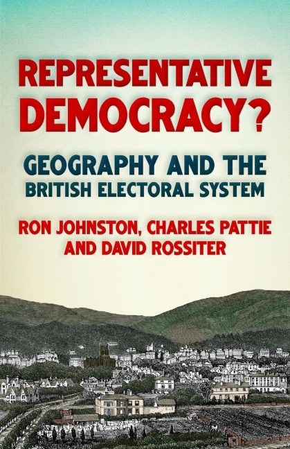 Representative democracy?: Geography and the British electoral system
